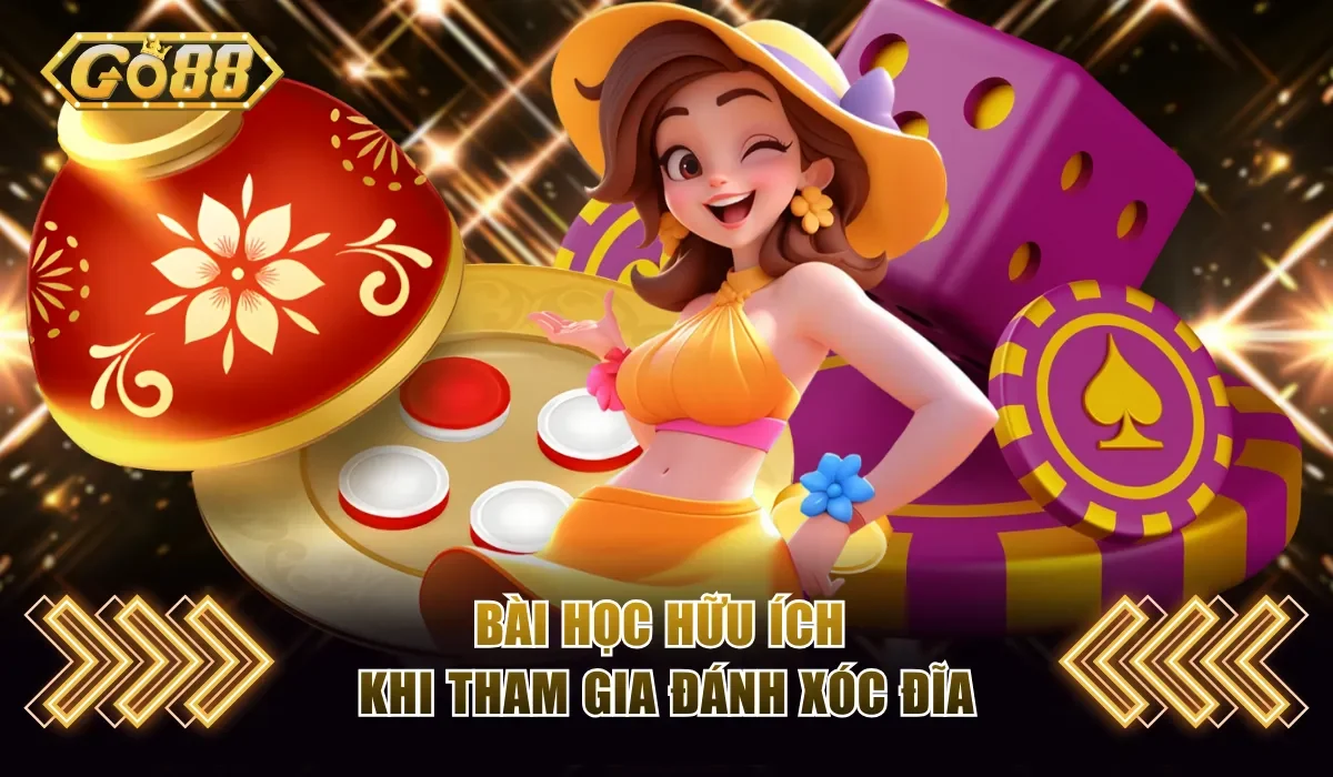 Cách Chơi Xóc Đĩa Go88 Đơn Giản Rinh Ngay Lãi Tới 16 Lần 4 Bài học hữu ích khi tham gia đánh Xóc Đĩa