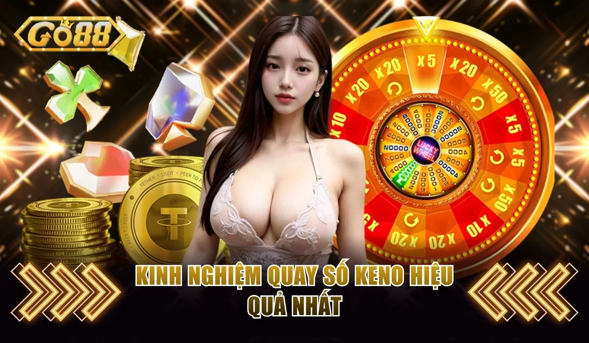 Keno Go88 Cùng Bộ Quy Luật Và Mẹo Chơi Hiệu Quả Cho Bạn 4 Bỏ túi 4 mẹo hay giúp gia tăng xác suất thắng