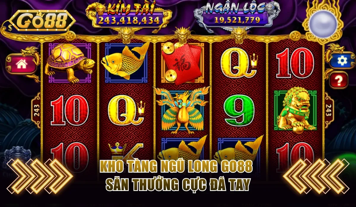 Kho Tàng Ngũ Long Go88 Rinh Thưởng Cực Nhanh Về Tay 2 Kho Tàng Ngũ Long Go88 săn thưởng cực đã tay