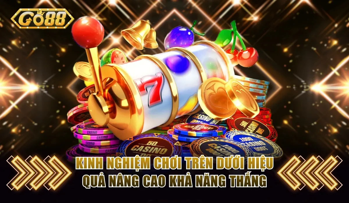Trên Dưới Go88 - Khám Phá Mini Game Đổi Thưởng Siêu Hấp Dẫn 4 Kinh nghiệm chơi game hiệu quả nâng cao khả năng thắng