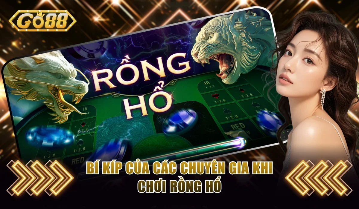 Rồng Hổ Go88 - Chuyên Gia Chia Sẻ Bí Quyết Luôn Thắng 4 Làm chủ ván cược Rồng Hổ không khó nhờ mẹo