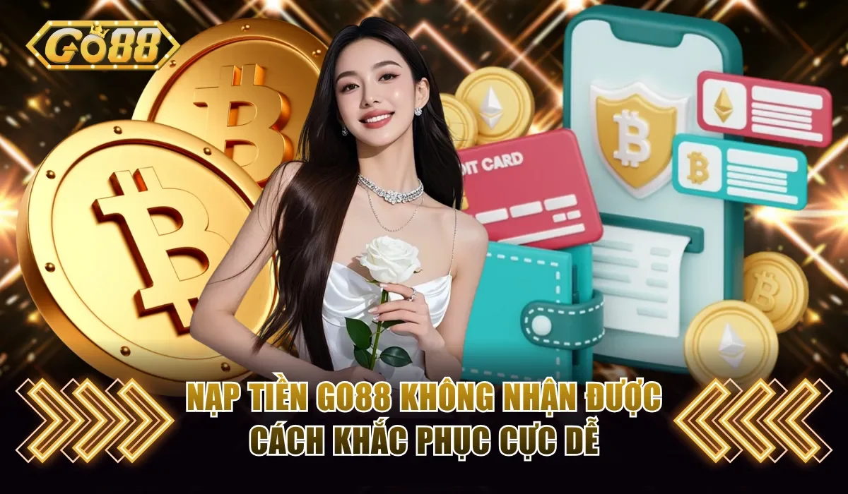 Nạp Tiền Go88 Không Nhận Được Và Cách Khắc Phục Cực Dễ 1 Nạp Tiền Go88 Không Nhận Được