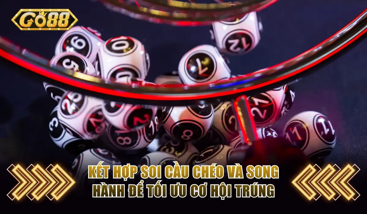 Kết hợp soi cầu chéo và song hành để tối ưu cơ hội trúng
