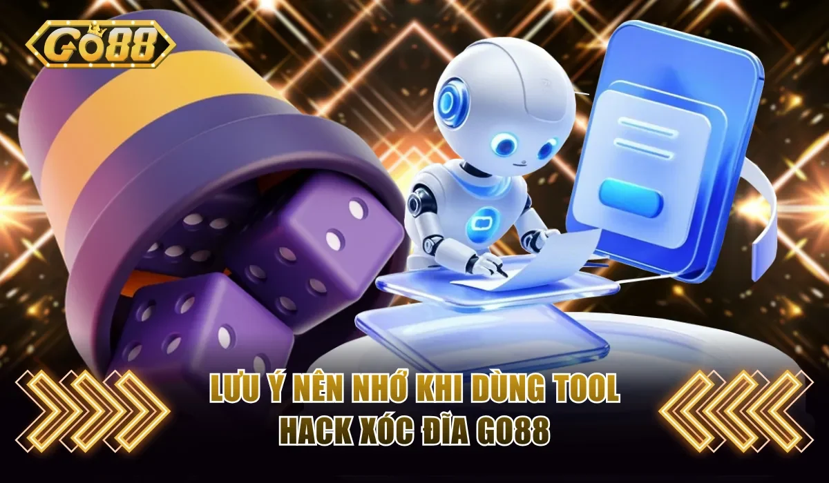 Tool Hack Xóc Đĩa GO88 - Bí Kíp Soi Cầu Thắng Đậm Lãi 4 Lưu ý nên nhớ khi dùng tool hack xóc đĩa GO88